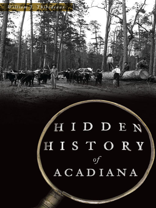 Title details for Hidden History of Acadiana by William J. Thibodeaux - Available